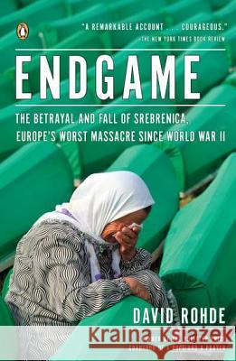 Endgame: The Betrayal and Fall of Srebrenica, Europe's Worst Massacre Since World War II