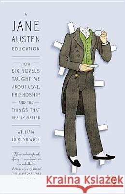 A Jane Austen Education: How Six Novels Taught Me about Love, Friendship, and the Things That Really Matter