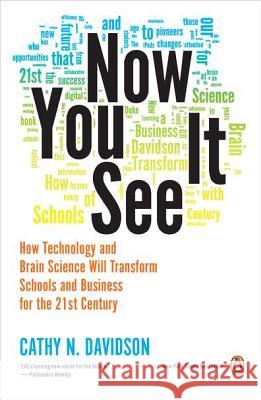 Now You See It: How Technology and Brain Science Will Transform Schools and Business for the 21s T Century