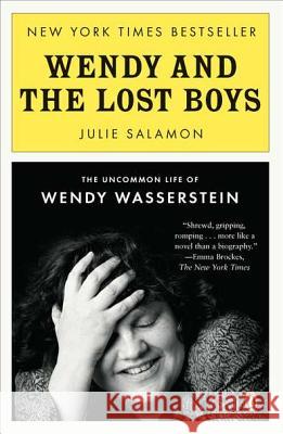 Wendy and the Lost Boys: The Uncommon Life of Wendy Wasserstein