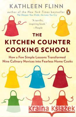 The Kitchen Counter Cooking School: How a Few Simple Lessons Transformed Nine Culinary Novices Into Fearless Home Cooks