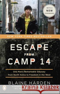 Escape from Camp 14: One Man's Remarkable Odyssey from North Korea to Freedom in the West