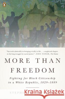 More Than Freedom: Fighting for Black Citizenship in a White Republic, 1829-1889