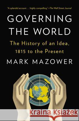 Governing the World: The History of an Idea, 1815 to the Present