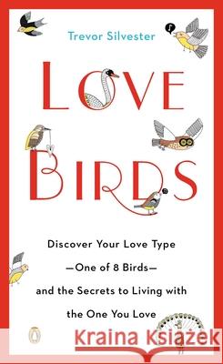 Love Birds: Discover Your Love Type--One of 8 Birds--And the Secrets to Living with the One You Love