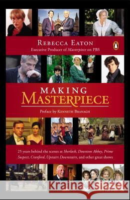 Making Masterpiece: 25 Years Behind the Scenes at Sherlock, Downton Abbey, Prime Suspect, Cranford, Upstairs Downstairs, and Other Great S