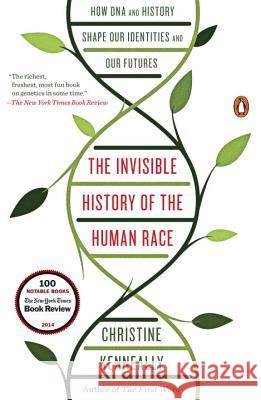 The Invisible History of the Human Race: How DNA and History Shape Our Identities and Our Futures