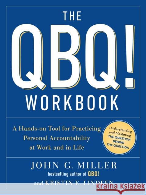 The QBQ! Workbook: A Hands-On Tool for Practicing Personal Accountability at Work and in Life