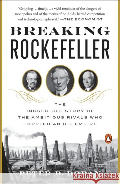 Breaking Rockefeller: The Incredible Story of the Ambitious Rivals Who Toppled an Oil Empire