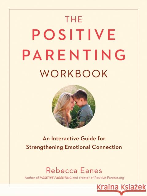 Positive Parenting Workbook: An Interactive Guide for Strengthening Emotional Connection