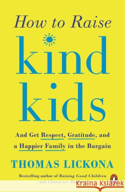 How to Raise Kind Kids: And Get Respect, Gratitude, and a Happier Family in the Bargain