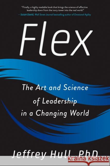 Flex: The Art and Science of Leadership in a Changing World