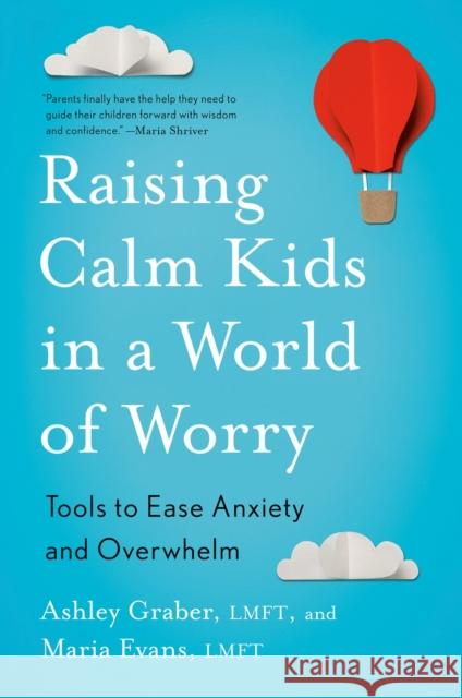 Raising Calm Kids in a World of Worry: Tools to Ease Anxiety and Overwhelm