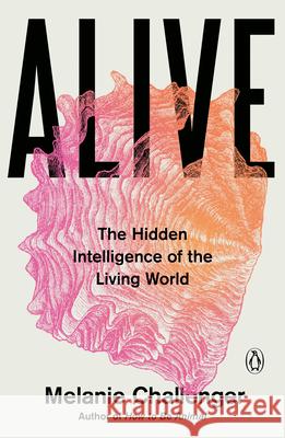 Alive: A Revolutionary History of the Earth's Intelligences