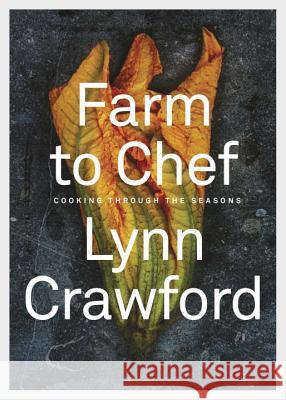 Farm to Chef: Cooking Through the Seasons: A Cookbook