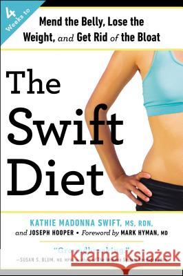 The Swift Diet: 4 Weeks to Mend the Belly, Lose the Weight, and Get Rid of the Bloat