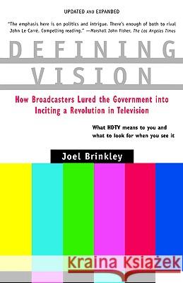 Defining Vision: How Broadcasters Lured the Government Into Inciting a Revolution in Television, Updated and Expanded