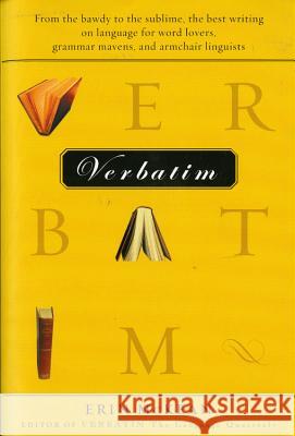 Verbatim: From the Bawdy to the Sublime, the Best Writing on Language for Word Lovers, Grammar Mavens, and Armchair Linguists