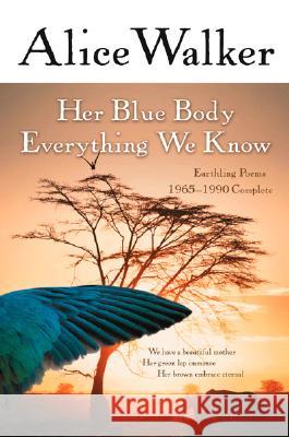 Her Blue Body Everything We Know: Earthling Poems 1965-1990 Complete