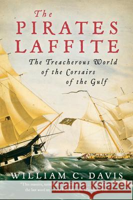 The Pirates Laffite: The Treacherous World of the Corsairs of the Gulf