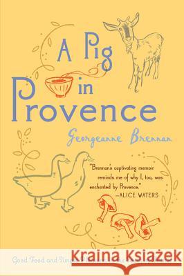 A Pig in Provence: Good Food and Simple Pleasures in the South of France