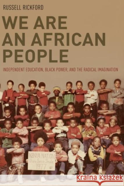 We Are an African People: Independent Education, Black Power, and the Radical Imagination