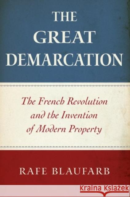 The Great Demarcation: The French Revolution and the Invention of Modern Property