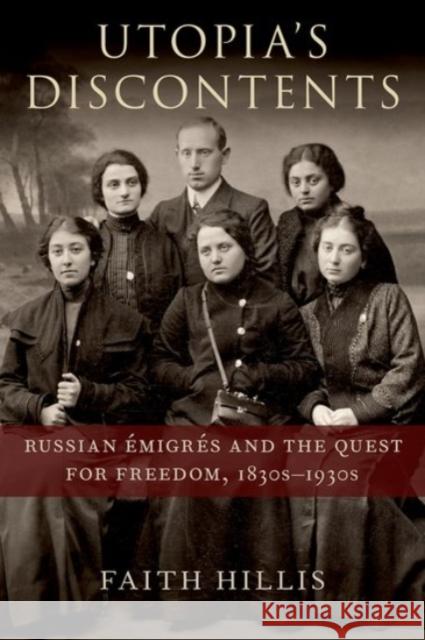 Utopia's Discontents: Russian Émigrés and the Quest for Freedom, 1830s-1930s