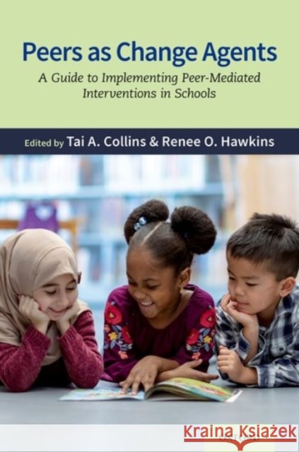 Peers as Change Agents: A Guide to Implementing Peer-Mediated Interventions in Schools