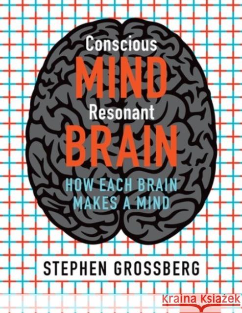 Conscious Mind, Resonant Brain: How Each Brain Makes a Mind