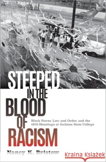 Steeped in the Blood of Racism: Black Power, Law and Order, and the 1970 Shootings at Jackson State College