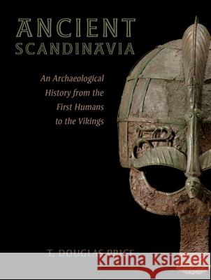 Ancient Scandinavia: An Archaeological History from the First Humans to the Vikings