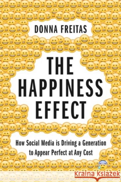 The Happiness Effect: How Social Media Is Driving a Generation to Appear Perfect at Any Cost