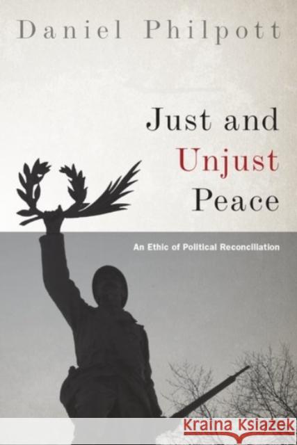 Just and Unjust Peace: An Ethic of Political Reconciliation