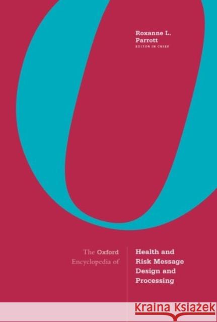 The Oxford Encyclopedia of Health and Risk Message Design and Processing: 4-Volume Set