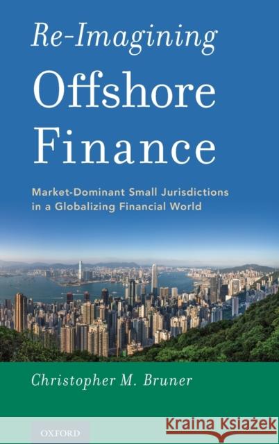 Re-Imagining Offshore Finance: Market-Dominant Small Jurisdictions in a Globalizing Financial World