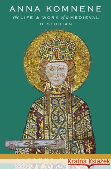 Anna Komnene: The Life and Work of a Medieval Historian