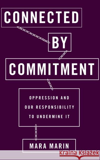 Connected by Commitment: Oppression and Our Responsibility to Undermine It