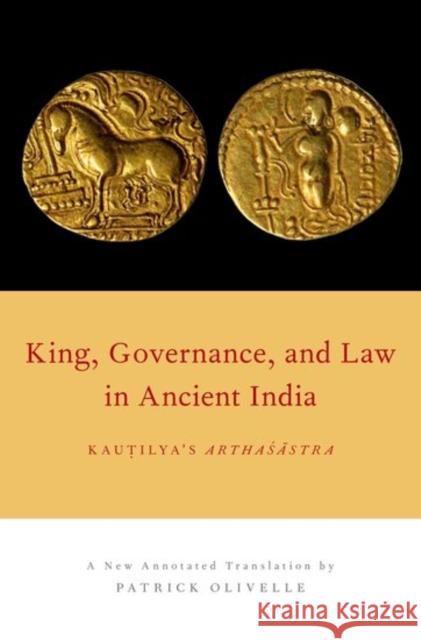 King, Governance, and Law in Ancient India: Kautilya's Arthasastra