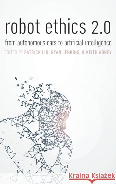 Robot Ethics 2.0: From Autonomous Cars to Artificial Intelligence