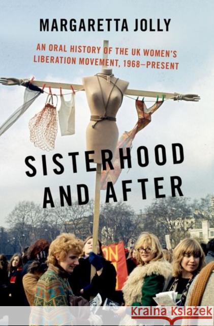 Sisterhood and After: An Oral History of the UK Women's Liberation Movement, 1968-Present