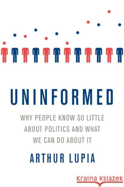 Uninformed: Why People Seem to Know So Little about Politics and What We Can Do about It