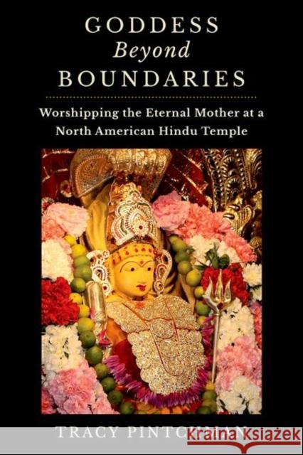 Goddess Beyond Boundaries: Worshipping the Eternal Mother at a North American Hindu Temple