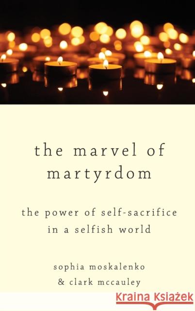 The Marvel of Martyrdom: The Power of Self-Sacrifice in a Selfish World