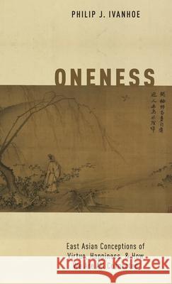 Oneness: East Asian Conceptions of Virtue, Happiness, and How We Are All Connected