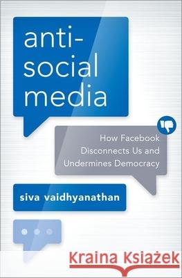 Antisocial Media: How Facebook Disconnects Us and Undermines Democracy