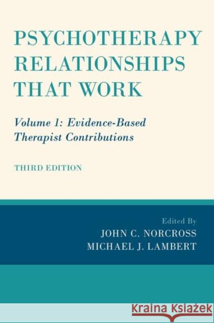 Psychotherapy Relationships That Work: Volume 1: Evidence-Based Therapist Contributions