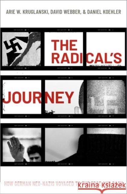 The Radical's Journey: How German Neo-Nazis Voyaged to the Edge and Back