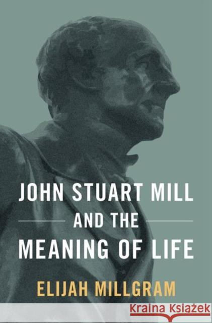 John Stuart Mill and the Meaning of Life