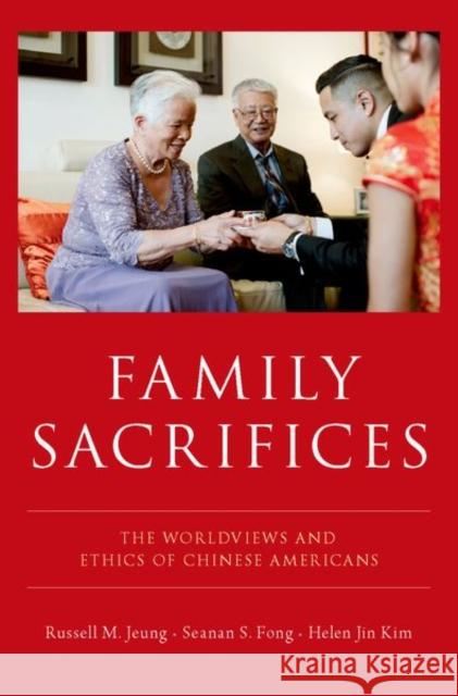 Family Sacrifices: The Worldviews and Ethics of Chinese Americans